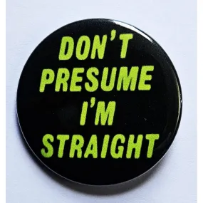 Vintage Reproduction Don't Presume I'm Straight Pride Small Pinback Button | 1.25" Diameter '60 '70s '80s Retro Pin